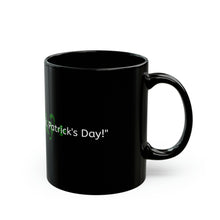 LBM "Irish you a happy St. Patrick's Day!" Black Mug (11oz, 15oz)