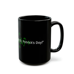 LBM "Irish you a happy St. Patrick's Day!" Black Mug (11oz, 15oz)