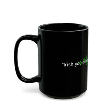 LBM "Irish you a happy St. Patrick's Day!" Black Mug (11oz, 15oz)