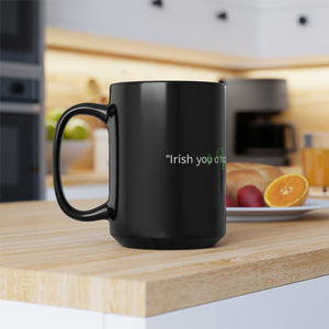 LBM "Irish you a happy St. Patrick's Day!" Black Mug (11oz, 15oz)