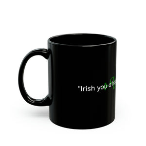 LBM "Irish you a happy St. Patrick's Day!" Black Mug (11oz, 15oz)